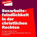 Veranstaltungsankündigung bei DIE LINKE.queer: "Sexarbeitsfeindlichkeit in der christlichen Rechte", 16.03.2026, 19 Uhr, mit Zoe Luginsland und Matthias Pöhl von FundiWatch