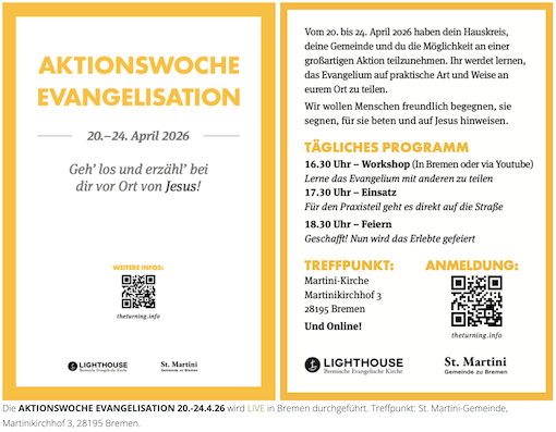 Zweiteiliges Plakat zur „Aktionswoche Evangelisation“ (20.–24. April 2026). Links: Titel, Datum und Slogan „Geh’ los und erzähl’ bei dir vor Ort von Jesus!“ sowie ein QR-Code für weitere Infos. Rechts: Beschreibung der Aktionswoche mit Einladung, den christlichen Glauben praktisch weiterzugeben, gefolgt vom Tagesprogramm (Workshop, Einsatz, Feiern). Unten stehen Treffpunkt (St. Martini-Kirche in Bremen), Anmeldehinweis mit QR-Code "theturning.info" sowie Logos von Lighthouse und St. Martini.