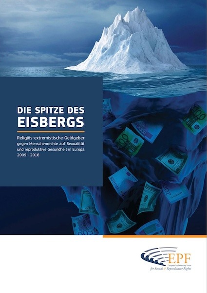 Titelseite des EPF-Reports: Grafik eines Eisbergs im Meer: Über der Wasseroberfläche ist nur die Spitze sichtbar, darunter ein großer Teil mit Geldscheinen im Inneren. Links steht der Titel „Die Spitze des Eisbergs“ sowie der Untertitel über religiös-extremistische Geldgeber gegen Menschenrechte auf Sexualität und reproduktive Gesundheit in Europa (2009–2018). Unten ist das Logo des European Parliamentary Forum (EPF).